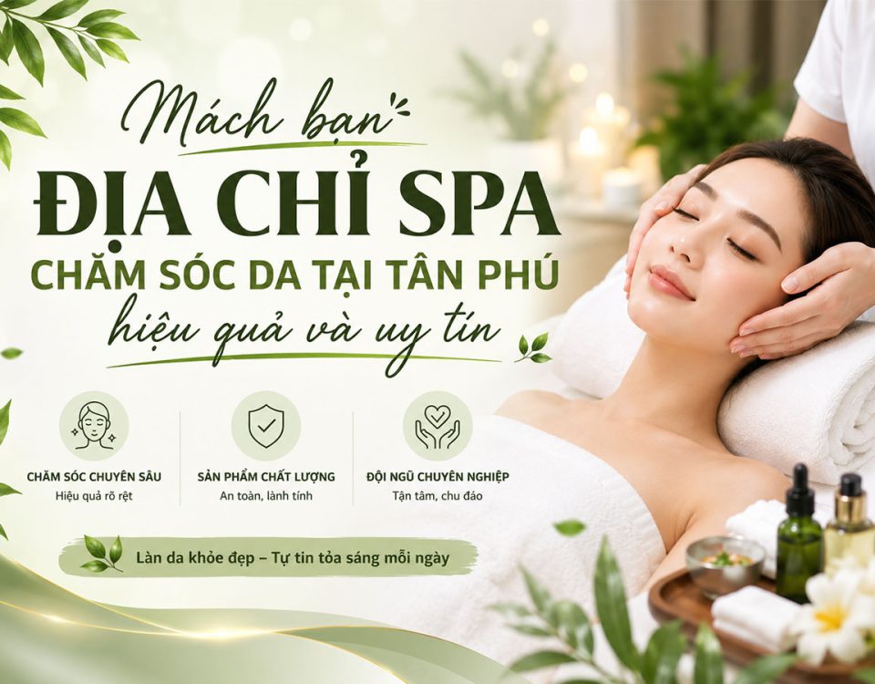 Mách bạn địa chỉ spa chăm sóc da tại Tân Phú hiệu quả và uy tín