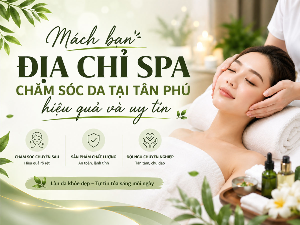 Mách bạn địa chỉ spa chăm sóc da tại Tân Phú hiệu quả và uy tín