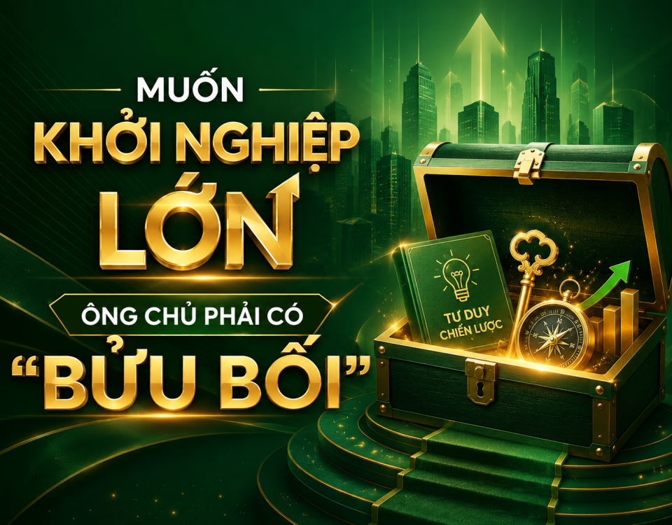 MUỐN KHỞI NGHIỆP LỚN – ÔNG CHỦ PHẢI CÓ “BỬU BỐI”