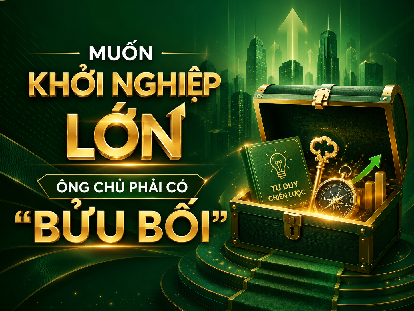 MUỐN KHỞI NGHIỆP LỚN – ÔNG CHỦ PHẢI CÓ “BỬU BỐI”